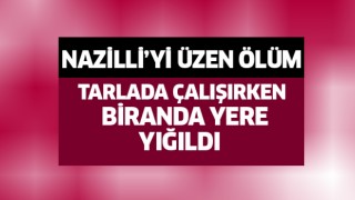 Nazilli'yi üzen ölüm!