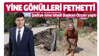 Şadiye nine istedi Başkan Özcan yaptı