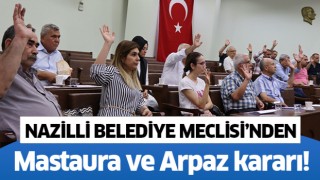 Nazilli Belediye Meclisi’nden Mastura ve Arpaz kararı!