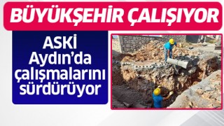 ASKİ Aydın'da çalışmalarını hızla sürdürüyor