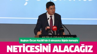 Başkan Özcan Nazilli’nin il olmasına ilişkin konuştu