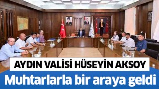 Vali Aksoy, muhtarlar ile bir araya geldi