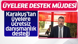 Karakuş'tan üyelere destek müjdesi