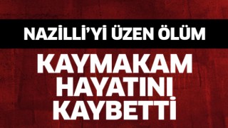 Nazilli'yi üzen ölüm!