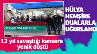 Aydın'da Hülya Hemşire sonsuzluğa uğurlandı