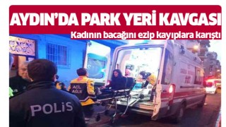 Aydın'da kadının bacağını ezen şahıs kayıplara karıştı