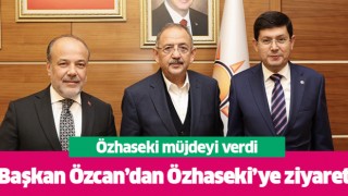 Başkan Özcan, Özhaseki'yi ziyaret etti