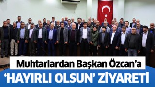 Muhtarlardan Başkan Özcan’a hayırlı olsun ziyareti