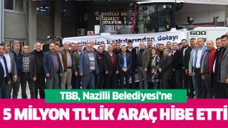 TBB, Nazilli Belediyesi’ne 5 milyonluk araç hibe etti