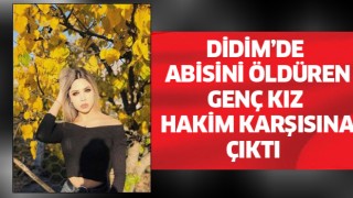 Didim'de abisini öldüren genç kız, "pişmanım" dedi