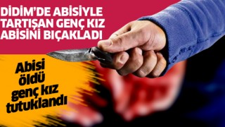 Didim'de üniversiteli genç kız abisini öldürdü