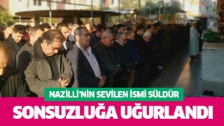 Nazilli'nin sevilen ismi Süldür, dualarla uğurlandı