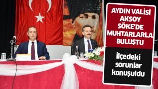 Vali Aksoy, Söke’de muhtarlarla buluştu