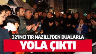 32'inci TIR Nazilli'den dualarla yola çıktı