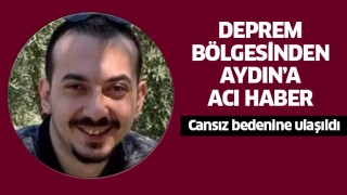 Deprem bölgesinden Aydın'a acı haber!