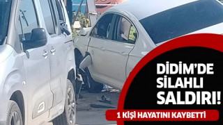 Didim'de silahlı saldırı: 1 ölü!