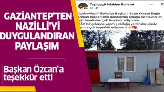 Gaziantep'ten Nazilli'ye duygulandıran teşekkür