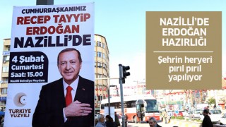 Nazilli, Cumhurbaşkanı Erdoğan ziyaretine hazırlanıyor