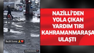 Nazilli'den giden yardım tırı Kahramanmaraş'a ulaştı