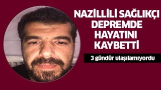 Nazillili sağlık çalışanı depremde hayatını kaybetti