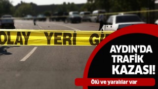 Aydın'da trafik kazası: 1 ölü, 1 yaralı