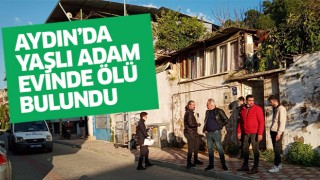 Aydın'da yaşlı adam evde ölü bulundu