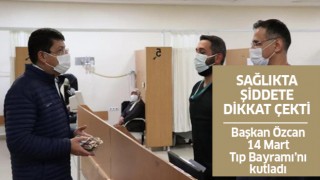 Başkan Özcan sağlıkta şiddete dikkat çekti