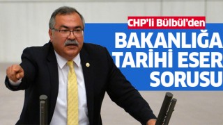 CHP'li Bülbül, "Bakanlık çalınan eser sayısını saklıyor"