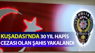 30 yıl hapis cezası olan zanlı Kuşadası polisinden kaçamadı