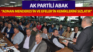 “Adnan Menderes’in ve Efeler’in kemiklerini sızlatır”