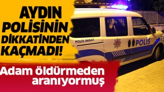 Aydın polisinin dikkati sayesinde 20 yıllık firar sona erdi