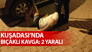 Aydın'da iki grup arasında bıçaklı kavga: 2 yaralı