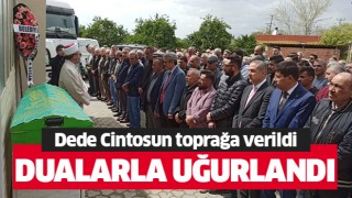 Dede Cintosun dualarla sonsuzluğa uğurlandı