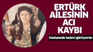 Ertürk ailesi annesini kaybetti