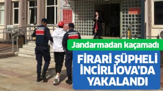 Firari şüpheli İncirliova’da yakalandı