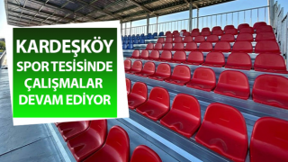 Kardeşköy spor tesisinde çalışmalar hız kesmiyor