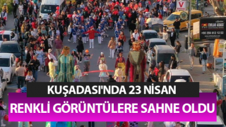 Kuşadası'nda 23 Nisan korteji renkli görüntülere sahne oldu