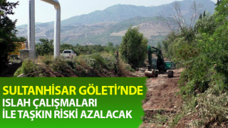 Sultanhisar Göleti’nde taşkın riski azalacak