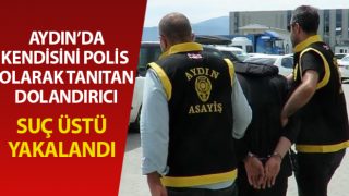 Aydın polisi dolandırıcıyı suçüstü yakaladı