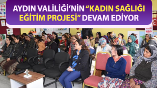 Aydın Valiliği’nin “Kadın Sağlığı Eğitim Projesi” devam ediyor