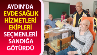 Aydın’da Evde Sağlık Hizmetleri ekipleri seçimde görev başındaydı