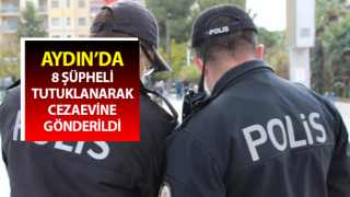 Aydın'da uyuşturucudan 8 şüpheli şahıs tutuklandı