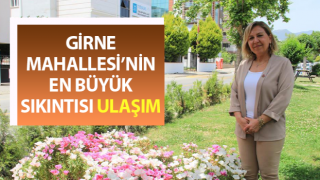 Girne Mahallesi’nin en büyük sıkıntısı ulaşım