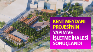 Kent Meydanı Projesi'nin Yapım ve İşletme İhalesi sonuçlandı