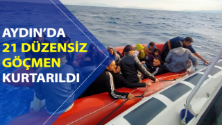 Kuşadası’nda 21 düzensiz göçmen kurtarıldı