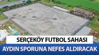 Serçeköy Futbol Sahası, Aydın sporuna nefes aldıracak