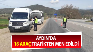 Aydın’da 16 araç trafikten men edildi