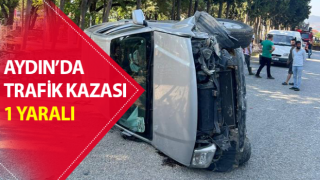 Aydın’da trafik kazası: 1 yaralı