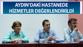 Aydın’daki hastanede hizmetler değerlendirildi