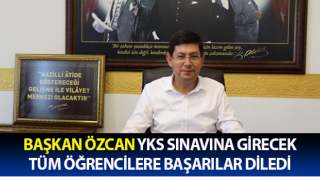 Başkan Özcan YKS sınavına girecek tüm öğrencilere başarılar diledi